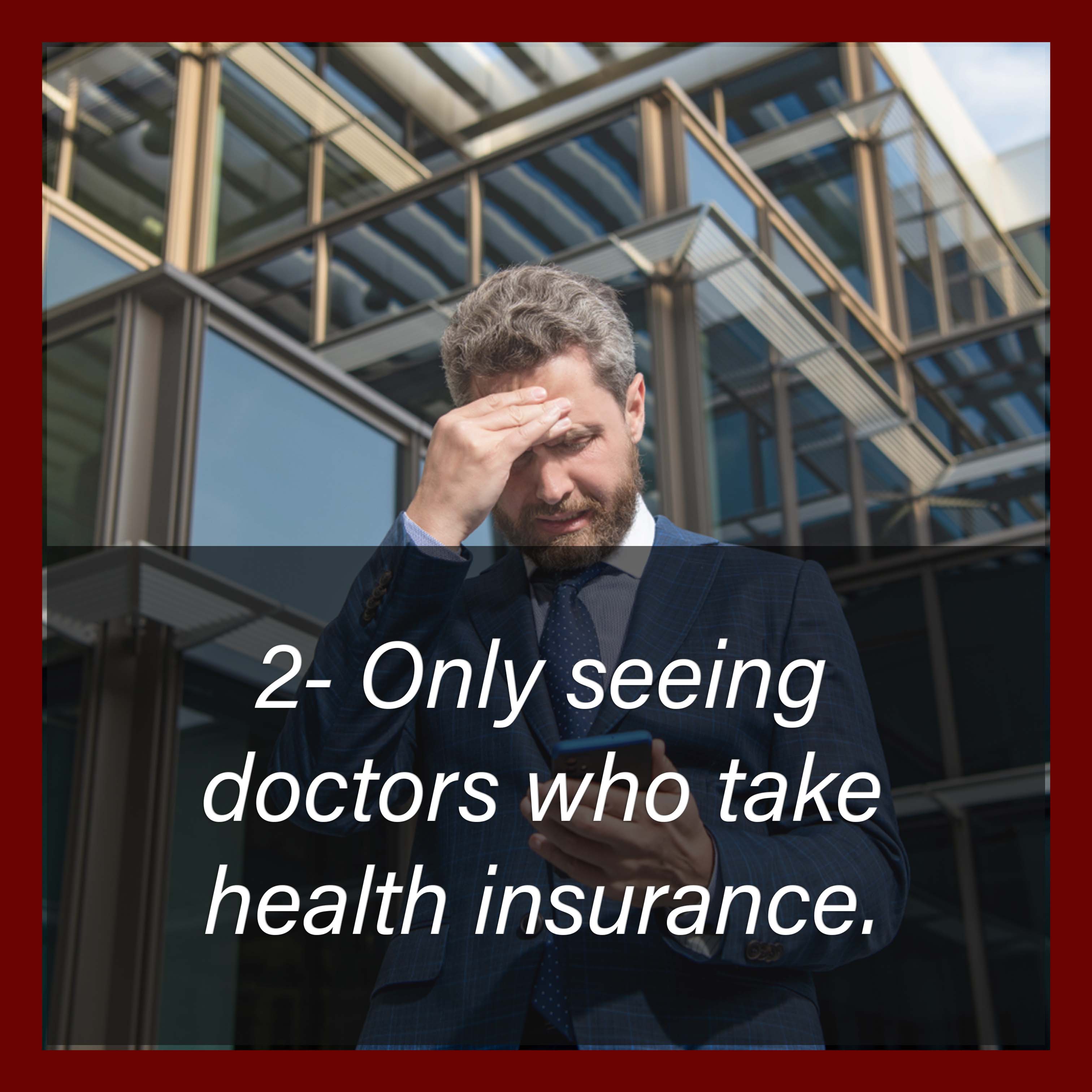 2 Only seeing doctors who accept insurance.